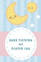 Baby Feeding And Diaper Log: A Daily Log Book, Keep Track of Feeding, Diaper Log 1073466582 Book Cover