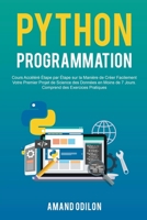 Python Programmation: Cours Accéléré Étape par Étape sur la Manière de Créer Facilement Votre Premier Projet de Science des Données en Moins de 7 ... des Exercices Pratiques B0BBYB1ZH4 Book Cover