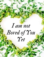 I am not Bored of you yet: College Rule Lined Papers - A Gift for Wife 1696327857 Book Cover