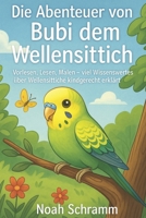 Die Abenteuer von Bubi dem Wellensittich: Vorlesen, Lesen, Malen, viel Wissenswertes über Wellensittiche kindgerecht erklärt ab 2 (German Edition) B0DCC4773Z Book Cover