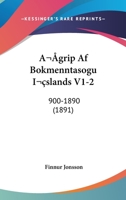 Agrip Af Bokmenntasogu Islands V1-2: 900-1890 (1891) 1167525752 Book Cover