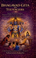 BHAGAVAD GITA for TEENAGERS: Sacred Wisdom Helping Modern Children Navigate Life with Courage, Kindness, and Purpose B0GMS1JWPW Book Cover