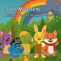 Color Mayhem - A Rainbow Forest Friends(TM) Story (The Rainbow Forest Friends(tm)) 1069444219 Book Cover
