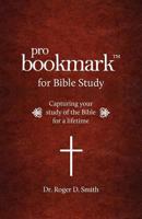 ProBookmark for Bible Study: Capturing your study of the Bible for a lifetime 0984399348 Book Cover