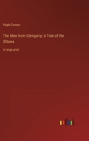 The Man from Glengarry; A Tale of the Ottawa: in large print 3368325213 Book Cover