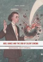 Abel Gance and the End of Silent Cinema: Sounding out Utopia 331981754X Book Cover