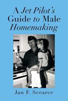 A Jet Pilot's Guide to Male Homemaking 1483614875 Book Cover