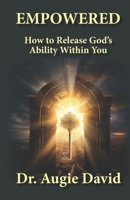 Empowered: How to Release God’s Ability Within You 1962848515 Book Cover