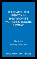 The Search for Identity in Emily Bronte’s Wuthering Heights and Poems: The Self in Identity Formation B0F3XSY5SS Book Cover