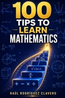 100 Tips to Learn Mathematics (100 Little Books to Learn) B0HG5QMV5Y Book Cover