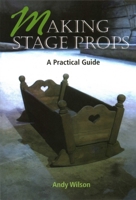 Making Stage Props: A Practical Guide 186126450X Book Cover