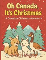 Oh Canada, It's Christmas: A Canadian Christmas Adventure B0G3PK1RPV Book Cover