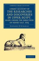 A Brief Account of the Researches and Discoveries in Upper Egypt: Made Under the Direction of Henry 1016546653 Book Cover