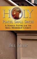 Holy Places, Small Spaces: A Hopeful Future for The Small Membership Church 0881774561 Book Cover