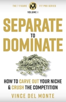 Separate to Dominate: How to Carve Out Your Niche and Crush the Competition 1777995809 Book Cover