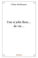 Une si jolie fleur... de vie... (French Edition) 2414140909 Book Cover
