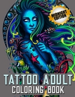 Midnight Tattoo Coloring Book : Awesome Beautiful Modern and Relaxing Tattoo Designs for Men and Women Teens 1709793945 Book Cover