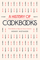 A History of Cookbooks: From Kitchen to Page over Seven Centuries (Volume 64) 0520294009 Book Cover