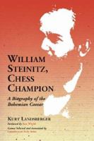 William Steinitz, Chess Champion: A Biography of the Bohemian Caesar 0899507581 Book Cover