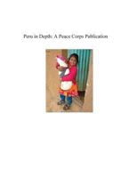 Peru in Depth: A Peace Corps Publication 1502359111 Book Cover