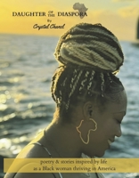 Daughter of the Diaspora: poetry & stories inspired by life as a Black woman thriving in America B0G63CCMKJ Book Cover