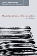 Master Narratives and Their Discontents (Theories of Modernism and Postmodernism in the Visual Arts) 0415972701 Book Cover