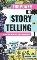 The Power of Storytelling: Unleash Your Dreams With Compelling Narrative B0CGYPW7NS Book Cover