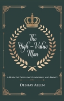 The High-Value Man: A Guide to Excellence, Leadership, and Legacy B0FBGYNCJT Book Cover