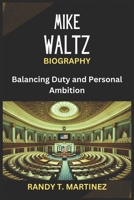 MIKE WALTZ BIOGRAPHY: Balancing Duty and Personal Ambition B0DRVYM11R Book Cover