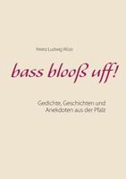 bass blooß uff!: Gedichte, Geschichten und Anekdoten aus der Pfalz 3749451087 Book Cover