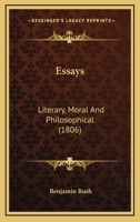 Essays: Literary, Moral And Philosophical (1806) 1164381520 Book Cover