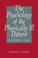 The Psychology of the Physically Ill Patient: A Clinician's Guide 0306430517 Book Cover