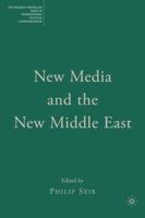 New Media and the New Middle East (The Palgrave Macmillan Series in Internatioal Political Communication) 1403979731 Book Cover