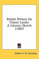 British Writers On Classic Lands: A Literary Sketch 0548752443 Book Cover