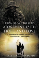 From Brokenness to Atonement, Faith, Hope, and Love : A Vietnam War Sniper's Journey and a Psychiatrist's Bibliotherapy 196844257X Book Cover