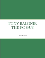 Tony Balonie, the PC Guy 1678013862 Book Cover