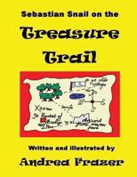 Sebastian Snail on the Treasure Trail: An Illustrated 'read-It-To-Me' Book 148100901X Book Cover
