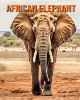African Elephant: Fun and Educational Book for Kids with Amazing Facts and Pictures B0CVF9LZXS Book Cover