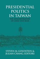Presidential Politics in Taiwan: The Administration of Chen Shui-bian 1910736651 Book Cover