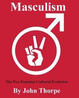 Masculism: The Pro-Feminist Cultural Revolution 1533447268 Book Cover