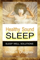 Healthy Sound Sleep: Sleep Well Solutions B08ZFK2Q9Y Book Cover