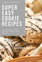 Super Easy Cookie Recipes: Simple Bites of Sweetness: Effortless Cookie Recipes for the Home Baker B0BSDQW71M Book Cover