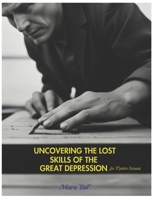 Uncovering the Lost Skills of the Great Depression for Modern Survival: Reviving the Arts of Self-Sufficiency and Community Resilience B0DR2V1661 Book Cover