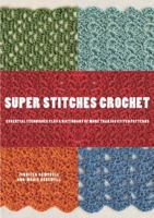 Super Stitches Crochet: Essential Techniques Plus a Dictionary of More Than 180 Stitch Patterns 0823099083 Book Cover