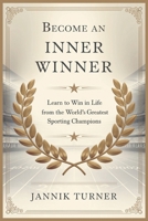 Become an Inner Winner: Learn to Win in Life from the World's Greatest Sporting Champions B0DZN2MDQX Book Cover