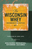 Wisconsin Whey : Cheesemaking in the Driftless 1955656908 Book Cover