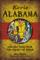 Eerie Alabama: Chilling Tales from the Heart of Dixie 1467141674 Book Cover
