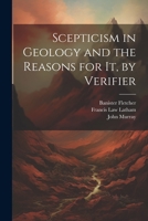 Scepticism in Geology and the Reasons for It, by Verifier 1022188593 Book Cover