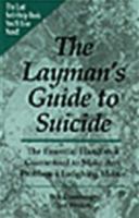 The Layman's Guide to Suicide : The Essential Handbook Guranteed to Make Any Problem a Laughing Matter 0873648633 Book Cover