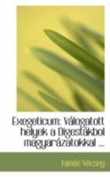 Exegeticum: Válogatott helyek a Digestákbol magyarázatokkal ... 0526229527 Book Cover